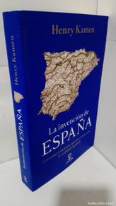 Bücher: LA INVENCION DE ESPAÑA. LEYENDAS E ILUSIONES QUE HAN CONSTRUIDO LA REALIDAD ESPAÑOLA. - Kamen, Henry